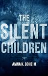The Silent Children by Amna K. Boheim