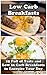 Low Carb Breakfasts: 25 Full of Taste and Low in Carb Breakfasts to Energize Your Day: (low carbohydrate, high protein, low carbohydrate foods, low carb, ... Ketogenic Diet to Overcome Belly Fat)