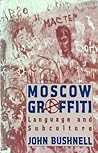 Moscow Graffiti by John Bushnell