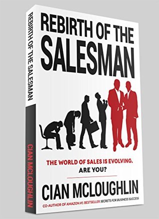 Rebirth of the Salesman: The World of Sales is Evolving. Are You? (Kindle Edition)