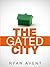 The Gated City by Ryan Avent The Gated City by Ryan Avent
