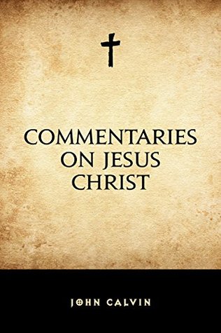 Commentaries on Jesus Christ (Kindle Edition)