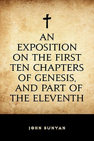 An Exposition on the First Ten Chapters of Genesis, and Part of the Eleventh