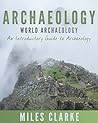 Archaeology: World Archaeology: An Introductory Guide to Archaeology (Archaeology, Archaeology and Land, Archaeology Mysteries, World Archaeology)
