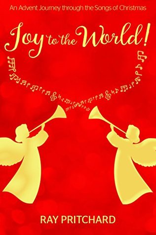 Joy to the World! An Advent Devotional Journey through the Songs of Christmas (Kindle Edition)