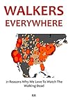 Walkers Everywhere - The Walking Dead Fan Book 2016: 21 Reasons Why We Love To Watch The Walking Dead