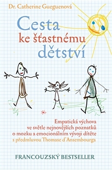 Cesta ke šťastnému dětství: Empatická výchova ve světle nejnovějších poznatků o mozku a emocionálním vývoji dítěte