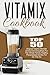 Vitamix Cookbook: Top 50 Original Vitamix Blender Drinks And Smoothies For The Whole Family-Healthy, Personalized Drinks For On The Go