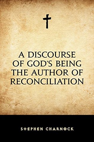 A Discourse of God's being the Author of Reconciliation