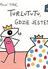 Turlututu, gdzie jesteś?