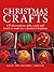 Christmas Crafts: The Ultimate Festive Guide to Making Wreaths, Cards, and Tree Ornaments