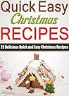 Christmas Recipes : 25 Delicious Quick and Easy Christmas Recipes, Easy and Fast to Make! (Christmas cookbooks,Holiday recipes)