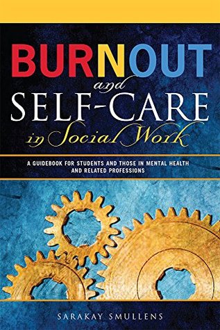 Burnout and Self-Care in Social Work: A Guidebook for Students and Those in Mental Health and Related Professions (Paperback)