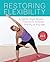 Restoring Flexibility: A Gentle Yoga-Based Practice to Increase Mobility at Any Age