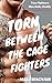 Torn Between the Cage Fighters