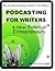 Podcasting for Writers and Other Creative Entrepreneurs