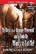 My Boss Is a Grumpy Werewolf and I Think He Wants to Eat Me!