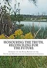Honouring the Truth, Reconciling for the Future: Summary of the Final Report of the Truth and Reconciliation Commission of Canada Honouring the Truth, Reconciling for the Future: Summary of the Final Report of the Truth and Reconciliation Commission of Canada