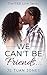 We Can't Be Friends (R&B Love Series, #1)