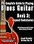 The Complete Guide to Playing Blues Guitar: Book Three - Beyond Pentatonics (Play Blues Guitar)
