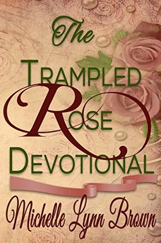 The Trampled Rose Devotional: Study Guide for the Trampled Rose Series (Kindle Edition)