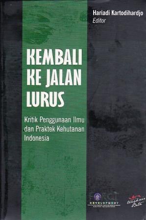 Kembali ke Jalan Lurus: Kritik Penggunaan Ilmu dan Praktek Kehutanan Indonesia