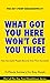 What Got You Here Won't Get...