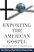 Exporting the American Gospel by Steve Brouwer