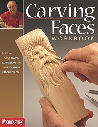 Carving Faces Workbook: Learn to Carve Facial Expressions with the Legendary Harold Enlow
