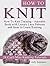 How To Knit: How To Knit Training - Adorable Book with Luxury Lace Patterns and Ideas to Learn Knitting. 24 Can't Miss Knitting Tutorials (How to knit ... how to knit for beginners, how to knit kit)
