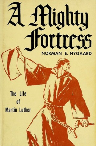 A Mighty Fortress: Biography of Martin Luther