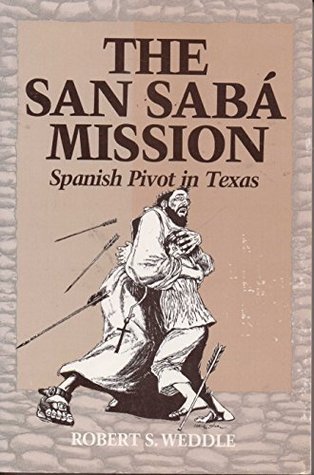The San Sabá Mission: Spanish Pivot in Texas (Paperback)