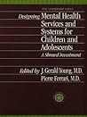 Designing Mental Health Services for Children and Adolescents: A Shrewd Investment