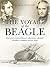 The Voyage of the Beagle: Darwin's Extraordinary Adventure Aboard FitzRoy's Famous Survey Ship