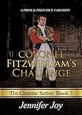Colonel Fitzwilliam's Challenge: A Pride & Prejudice Variation