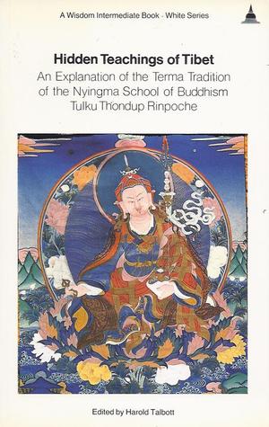 Hidden Teachings of Tibet: An Explanation of the Terma Tradition of the Nyingma School of Buddhism