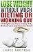 Lose Weight Without Much Dieting or Working Out: 10 Weight Loss Tricks to Stay Full, Workout Less and Exercise Smart