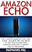 Amazon Echo: The Complete A...