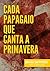 Cada Papagaio que Canta a Primavera (Portuguese Edition)