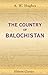 The Country of Balochistan: Its Geography, Topography, Ethnology, and History