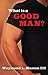 What Is A Good Man by Waymond L. Burton III