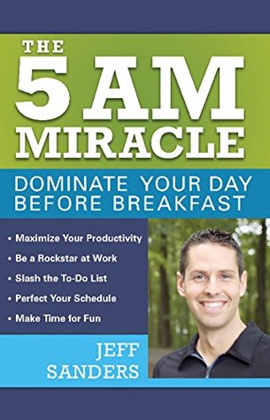 The 5 A.M. Miracle: Dominate Your Day Before Breakfast