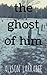 The Ghost of Him