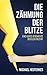 Die Zähmung der Blitze: Eine kurze Geschichte der Elektrizität (German Edition)