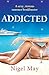 Addicted: A sexy, riotous summer bonkbuster
