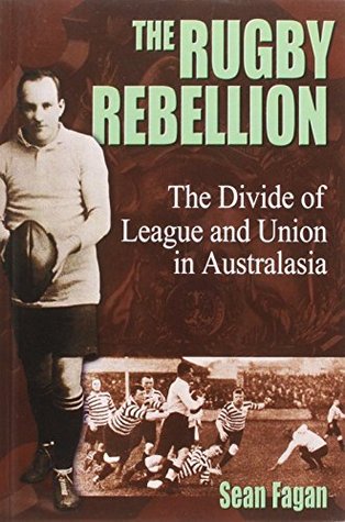 The Rugby Rebellion: The Divide of League and Union in Australasia (Paperback)