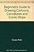 Beginner's Guide to Drawing Cartoons, Caricatures and Comic Strips
