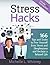 Stress Hacks: 166 Tips and Tricks to Free Yourself from Stress and Sleeplessness and Reclaim a Relaxed Life