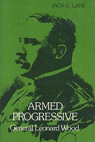 Armed Progressive: General Leonard Wood (Hardcover)