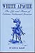 White Apache: The Life and Times of Zebina Nathaniel Streeter